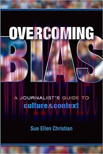 Overcoming Bias: A Journalist&rsquo;s Guide to Culture & Context 1st Edition,