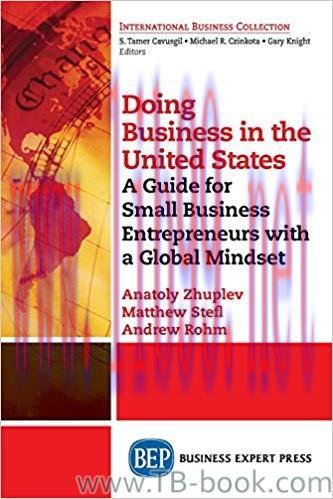 Doing Business in the United States: A Guide for Small Business Entrepreneurs with a Global Min...