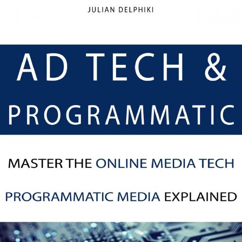 Ad Tech & Programmatic_ Master the online media tech and progra understand the evolution _. eco...
