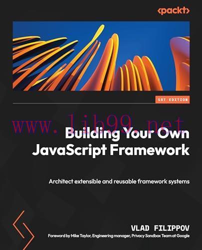 [FOX-Ebook]Building Your Own JavaScript Framework: Architect extensible and reusable framework ...