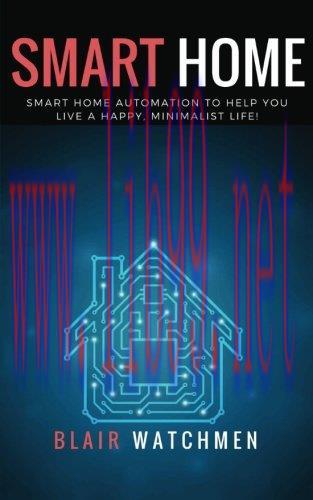 [FOX-Ebook]Smart Home: Smart Home Automation to Help You Live a Happy, Minimalist Life!