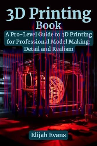 [FOX-Ebook]3D Printing Book: A Pro-Level Guide to 3D Printing for Professional Model Making: De...