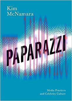 Paparazzi: Media Practices and Celebrity Culture 1st Edition,