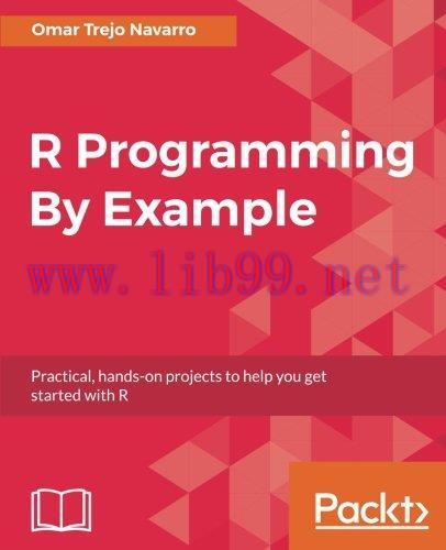 [FOX-Ebook]R Programming By Example: Practical, hands-on projects to help you get started with ...
