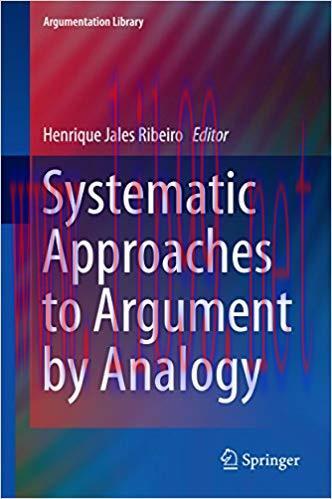 Systematic Approaches to Argument by Analogy (Argumentation Library Book 25) 2014 Edition,