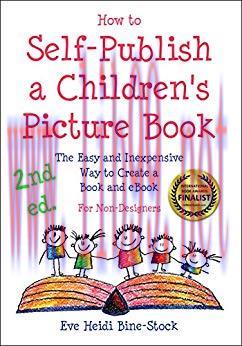 How to Self-Publish a Children&rsquo;s Picture Book 2nd ed.: The Easy and Inexpensive Way to Create a...