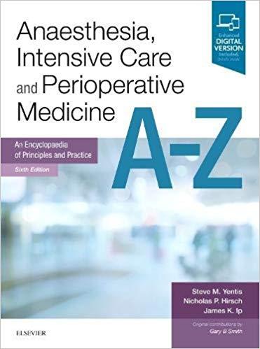 Anaesthesia, Intensive Care and Perioperative Medicine A-Z An Encyclopaedia of Principles and P...