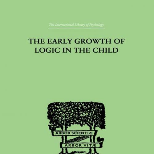 Early Growth of Logic in the Child Classification and Seriation, The - Brbel Inhelder & Jean Pi...