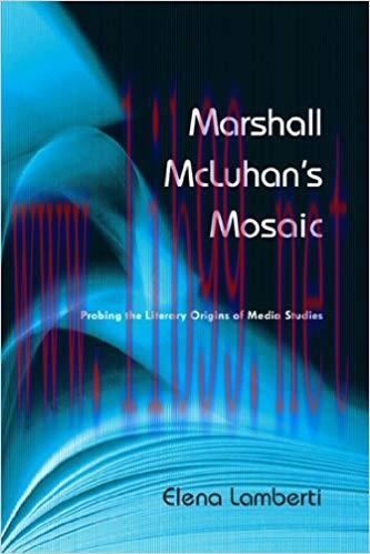 Marshall McLuhan&rsquo;s Mosaic: Probing the Literary Origins of Media Studies 4th ed. Edition,