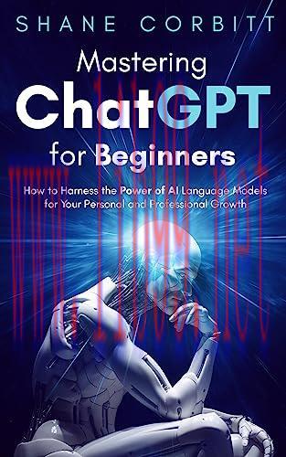 [FOX-Ebook]Mastering ChatGPT for Beginners: How to Harness the Power of AI Language Models for ...