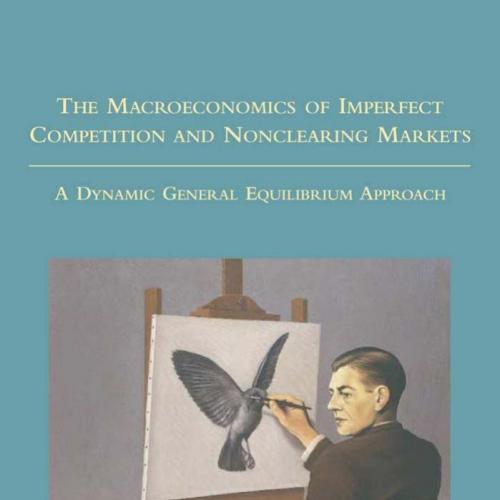 Macroeconomics of Imperfect Competition and Nonclearing Markets, The - Jean-Pascal Benassy