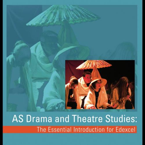 AS Drama and Theatre Studies The Essential Introduction for Edex