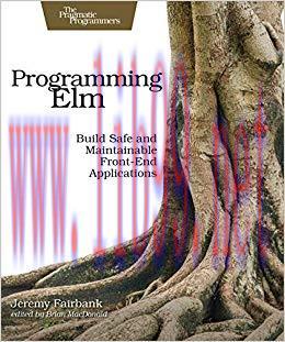 Programming Elm: Build Safe, Sane, and Maintainable Front-End Applications 1st Edition,