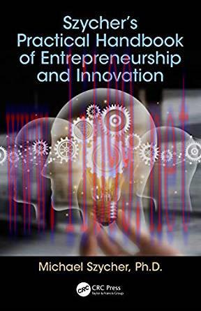 [PDF]Szycher’s Practical Handbook of Entrepreneurship and Innovation