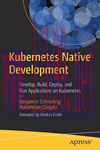 [FOX-Ebook]Kubernetes Native Development: Develop, Build, Deploy, and Run Applications on Kuber...