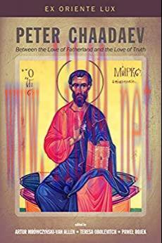 (PDF)Peter Chaadaev: Between the Love of Fatherland and the Love of Truth (Ex Oriente Lux Book ...