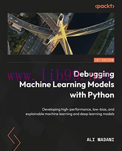[FOX-Ebook]Debugging Machine Learning Models with Python: Develop high-performance, low-bias, a...