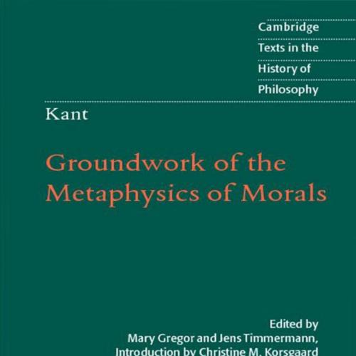 Kant_ Groundwork of the Metaphysics of Morals (Cambridge Texts in the History of Philosophy) 2n...