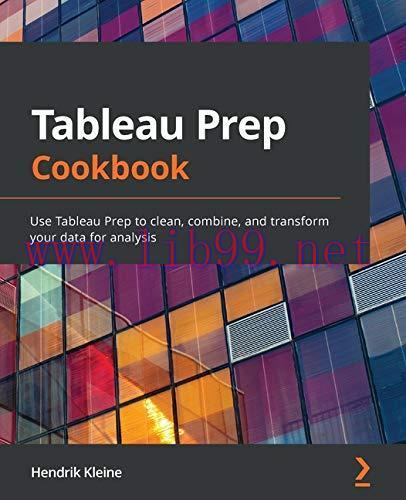 [FOX-Ebook]Tableau Prep Cookbook: Use Tableau Prep to clean, combine, and transform your data f...