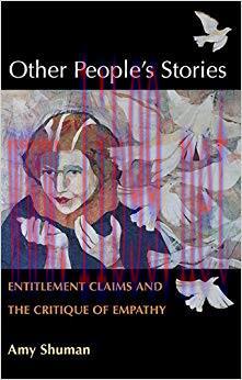 Other People’s Stories: Entitlement Claims and the Critique of Empathy 1st Edition,