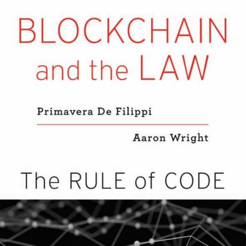 Blockchain and the Law The Rule of Code - Primavera De Filippi & Aaron Wright
