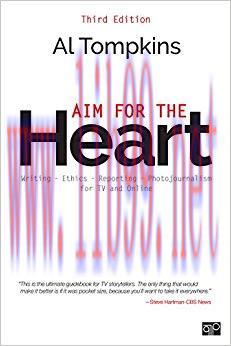 Aim for the Heart: Write, Shoot, Report and Produce for TV and Multimedia 3rd Edition,