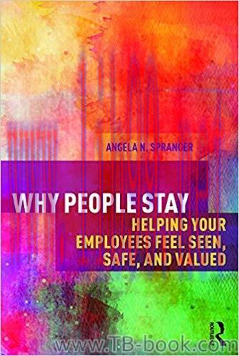 Why People Stay: Helping Your Employees Feel Seen, Safe, and Valued 1st Edition by Angela N. Sp...