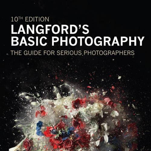 Langford's Basic Photography The Guide for Serious Photographer, Andrew,Agossou, Marie-Josiane,...