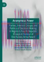 [PDF]Anonymous Power: Parties, Interest Groups and Politics of Decision Making in Nigeria&rsquo;s Fou...
