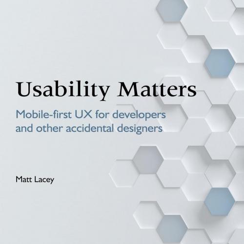 Usability Matters Mobile-first UX for developers and other accidental designers - Wei Zhi