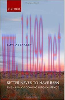 (PDF)Better Never to Have Been: The Harm of Coming into Existence