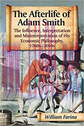 The Afterlife of Adam Smith: The Influence, Interpretation and Misinterpretation of His Economi...