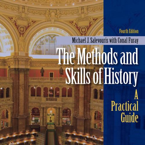 Methods and Skills of History 4th edition, The - Salevouris, Michael J.; Furay, Conal;