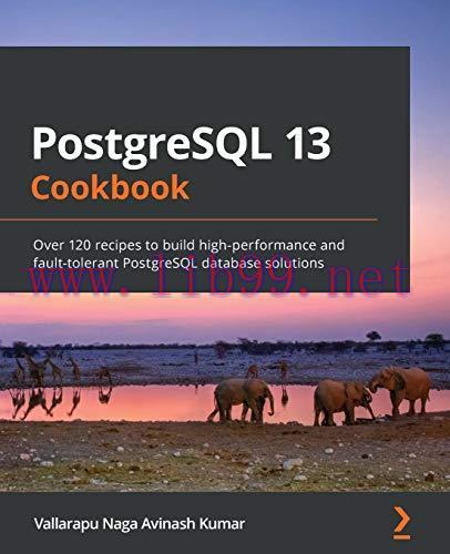 [FOX-Ebook]PostgreSQL 13 Cookbook: Over 120 recipes to build high-performance and fault-toleran...