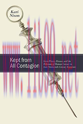 [AME]Kept from_ All Contagion: Germ Theory, Disease, and the Dilemma of Human Contact in Late N...