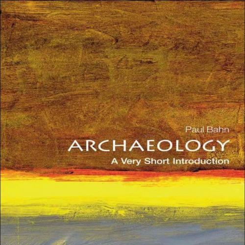Archaeology A Very Short Introduction - Bahn, Paul