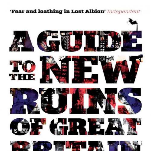 Guide to the New Ruins of Great Britain, A - Owen Hatherley