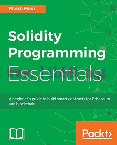 [FOX-Ebook]Solidity Programming Essentials: Quick start to building Smart Contracts for Ethereu...