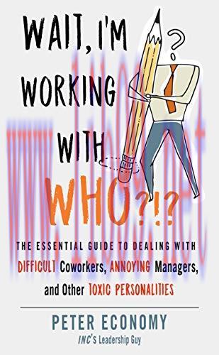 [FOX-Ebook]Wait, I'm Working With Who?!?: The Essential Guide to Dealing with Difficult Coworke...