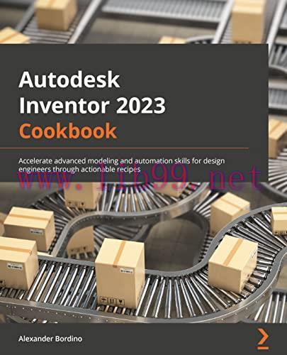 [FOX-Ebook]Autodesk Inventor 2023 Cookbook: A guide to gaining advanced modeling and automation...