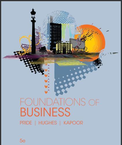 (Test Bank)Foundations of Business 5th Edition by William M. Pride & Robert J. Hughes.zip