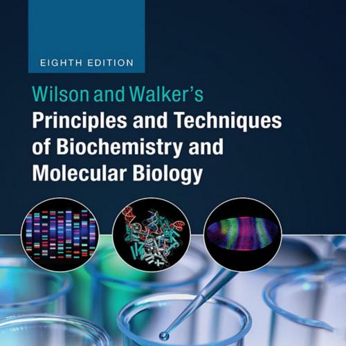 Wilson and Walker's Principles and Techniques of Biochemistry and Molecular Biology