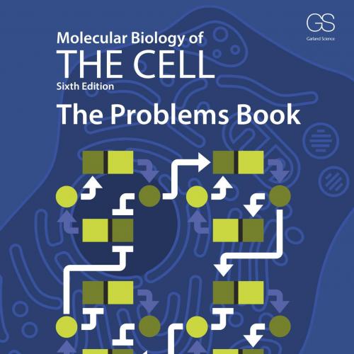 Molecular Biology of the Cell, The Problems Book, 6th Edition