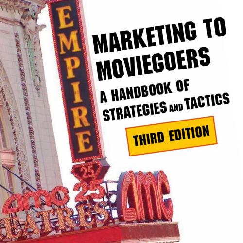 Marketing to Moviegoers_ A Handbook of Strategies and Tactics 3nd - Marich, Robert_