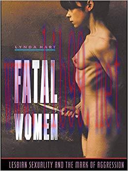 Fatal Women: Lesbian Sexuality and the Mark of Aggression 1st Edition,