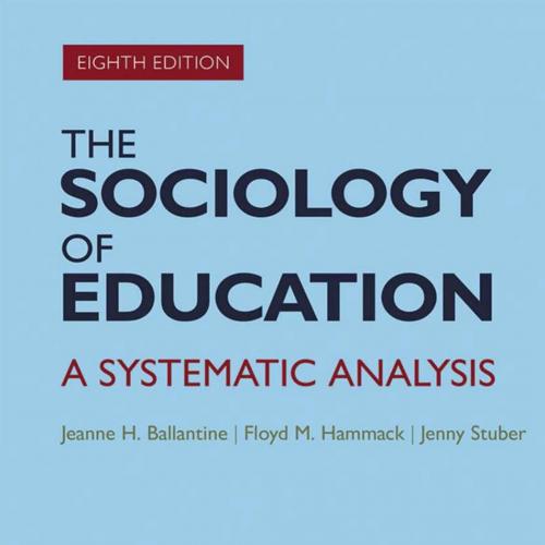 Sociology of Education A Systematic Analysis 8th, The - Ballantine, Jeanne H.,Hammack, Floyd M....