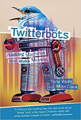 Twitterbots: Making Machines that Make Meaning (The MIT Press) 1st Edition,