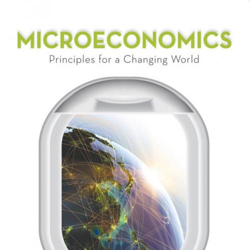 Microeconomics_ Principles for a Changing World-Eric Chiang