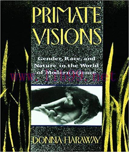 Primate Visions: Gender, Race, and Nature in the World of Modern Science 1st Edition,