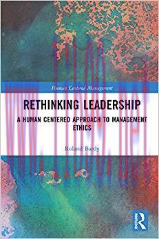 Rethinking Leadership: A Human Centered Approach to Management Ethics (Human Centered Managemen...